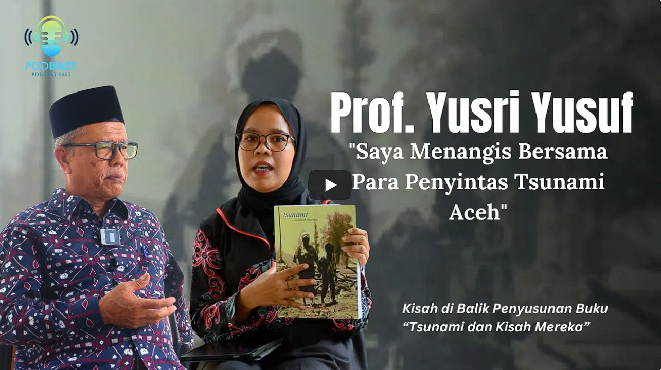 PODBAST | Cerita Prof. Yusri Yusuf dibalik Penyusunan Buku "Tsunami dan Kisah Mereka"